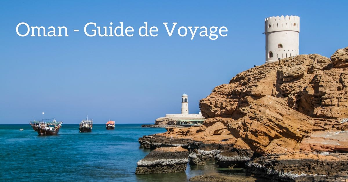 Guide Voyage Oman Lieux à voir + Conseils (avec plein de photos)