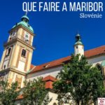 Que faire a Maribor slovenie voyage guide 2