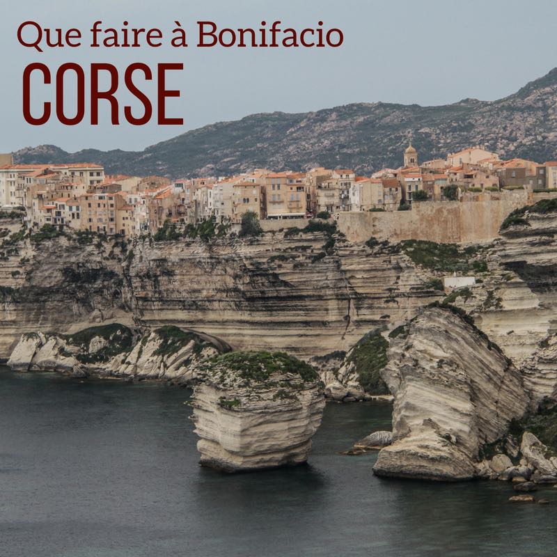 visiter Que faire à Bonifacio Corse voyage guide