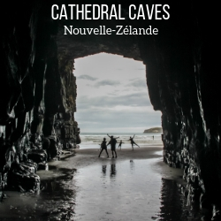 Cathedral Caves Nouvelle Zelande Voyage guide