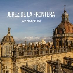 Visiter Jerez de la Frontera Andalousie voyage guide