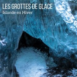 grottes de glace Islande voyage guide