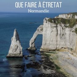 Que faire a Etretat Normandie voyage guide
